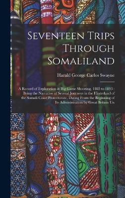 Seventeen Trips Through Somaliland - Harald George Carlos Swayne