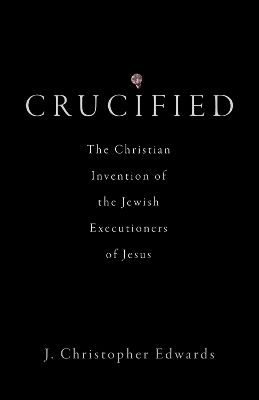 Crucified - J. Christopher Edwards