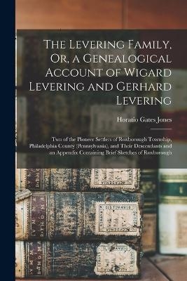 The Levering Family, Or, a Genealogical Account of Wigard Levering and Gerhard Levering - Horatio Gates Jones