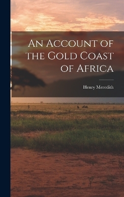 An Account of the Gold Coast of Africa - Henry Meredith