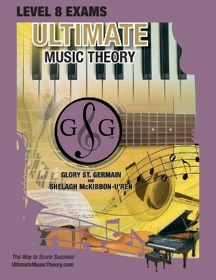 LEVEL 8 Music Theory Exams Workbook - Ultimate Music Theory Supplemental Exam Series - Glory St Germain,  McKibbon-U'Ren