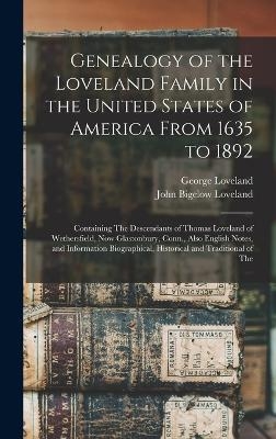Genealogy of the Loveland Family in the United States of America From 1635 to 1892 - George Loveland, John Bigelow Loveland