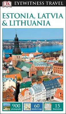 DK Eyewitness Travel Guide Estonia, Latvia and Lithuania -  DK Travel