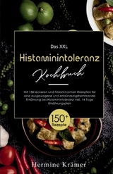 Das XXL Histaminintoleranz Kochbuch! Inklusive 14 Tage Ernährungsplan und Ratgeberteil! 1. Auflage - Hermine Krämer