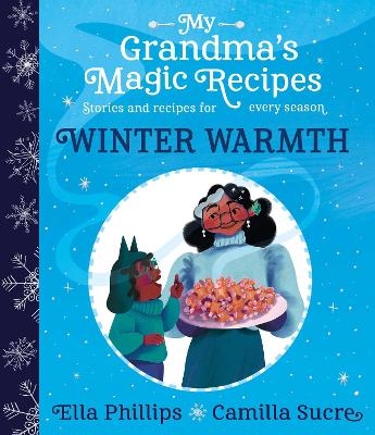 My Grandma's Magic Recipes: Winter Warmth - Ella Phillips