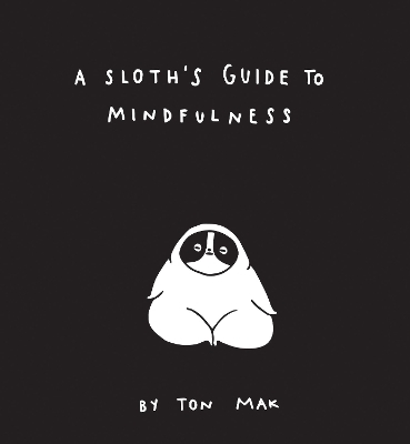 A Sloth's Guide to Mindfulness - Ton Mak