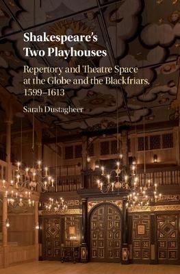 Shakespeare's Two Playhouses -  Sarah Dustagheer