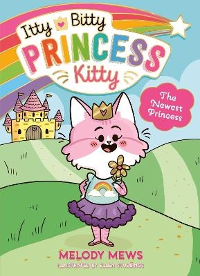 Itty Bitty Princess Kitty: The Newest Princess - Melody Mews