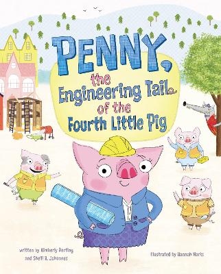 Penny, the Engineering Tail of the Fourth Little Pig - Shelli R. Johannes Derting  Kimberly