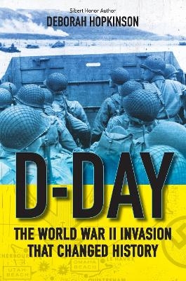 D-Day: The World War II Invasion That Changed History - Deborah Hopkinson