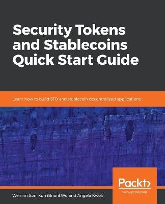 Security Tokens and Stablecoins Quick Start Guide - Weimin Sun, Xun (Brian) Wu, Angela Kwok