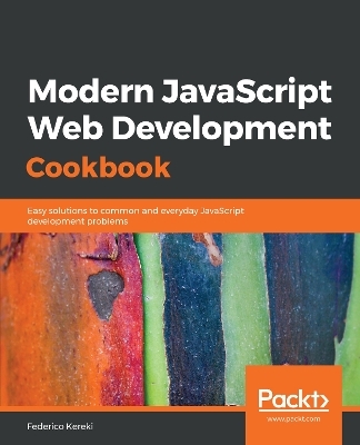 Modern JavaScript Web Development Cookbook - Federico Kereki