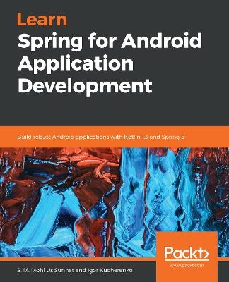 Learn Spring for Android Application Development - S. M. Mohi Us Sunnat, Igor Kucherenko
