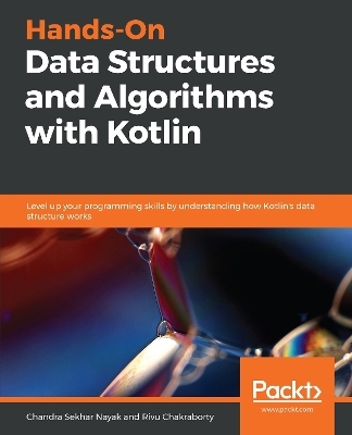 Hands-On Data Structures and Algorithms with Kotlin - Chandra Sekhar Nayak, Rivu Chakraborty
