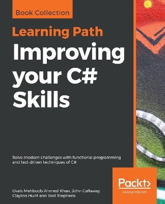 Improving your C# Skills - Ovais Mehboob Ahmed Khan, John Callaway, Clayton Hunt, Rod Stephens