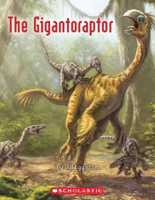 The Gigantoraptor - Jill Eggleton