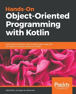 Hands-On Object-Oriented Programming with Kotlin - Abid Khan, Igor Kucherenko