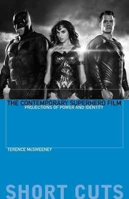 The Contemporary Superhero Film - Terence McSweeney