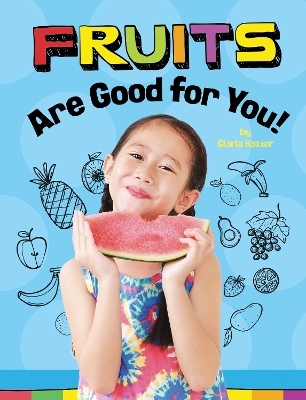 Fruits Are Good for You! - Gloria Koster