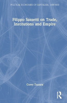 Filippo Sassetti on Trade, Institutions and Empire - Corey Tazzara