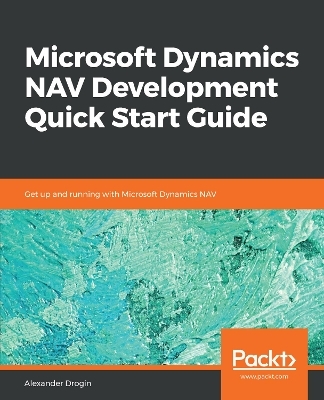 Microsoft Dynamics NAV Development Quick Start Guide - Alexander Drogin