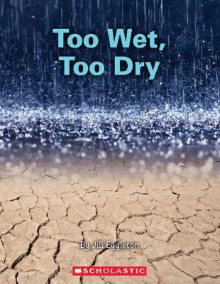 Too Wet, Too Dry - Jill Eggleton