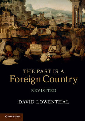 Past Is a Foreign Country - Revisited -  David Lowenthal