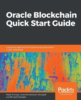 Oracle Blockchain Quick Start Guide - Vivek Acharya, Anand Eswararao Yerrapati, Nimesh Prakash