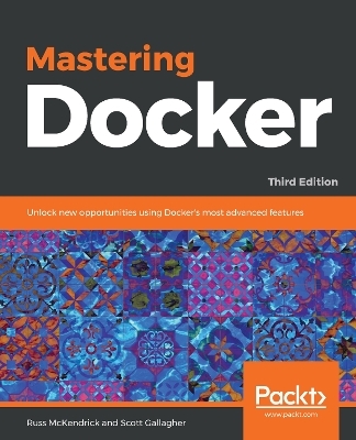 Mastering Docker - Russ McKendrick, Scott Gallagher