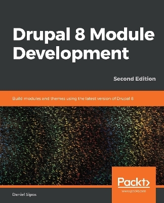 Drupal 8 Module Development - Daniel Sipos