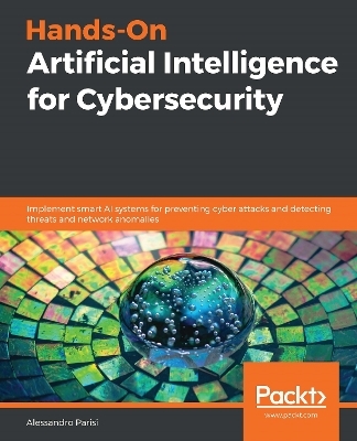 Hands-On Artificial Intelligence for Cybersecurity - Alessandro Parisi