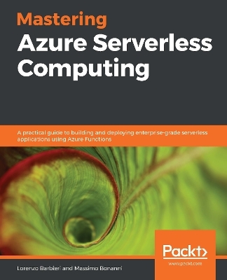 Mastering Azure Serverless Computing - Lorenzo Barbieri, Massimo Bonanni