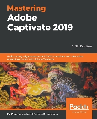 Mastering Adobe Captivate 2019 - Dr. Pooja Jaisingh, Damien Bruyndonckx