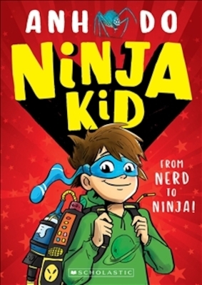 Ninja Kid: From Nerd to Ninja - Anh Do