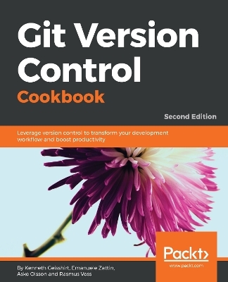 Git Version Control Cookbook - Kenneth Geisshirt, Emanuele Zattin, Aske Olsson, Rasmus Voss