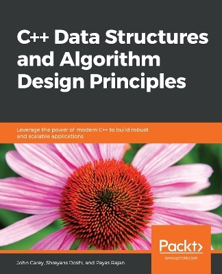 C++ Data Structures and Algorithm Design Principles - John Carey, Shreyans Doshi, Payas Rajan