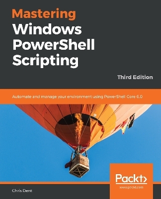 Mastering Windows PowerShell Scripting - Chris Dent