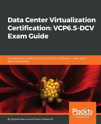 Data Center Virtualization Certification: VCP6.5-DCV Exam Guide - Andrea Mauro, Paolo Valsecchi