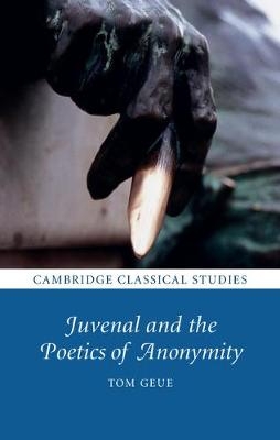 Juvenal and the Poetics of Anonymity -  Tom Geue