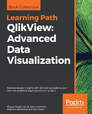 QlikView: Advanced Data Visualization - Miguel  Ángel García, Barry Harmsen, Stephen Redmond, Karl Pover