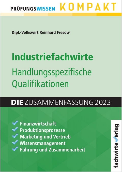 Industriefachwirte: Die Zusammenfassung - Reinhard Fresow