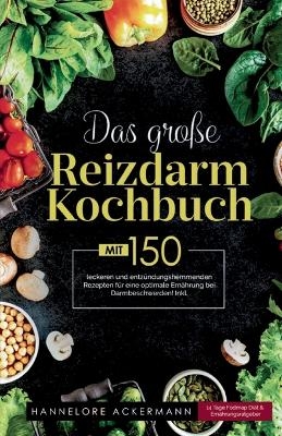 Das große Reizdarm Kochbuch! Inklusive 14 Tage Nährwerteangaben und Ernährungsratgeber! 1. Auflage - Hannelore Ackermann