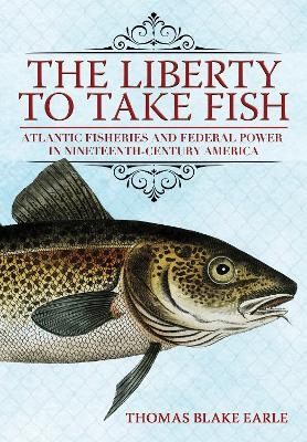 The Liberty to Take Fish - Thomas Blake Earle