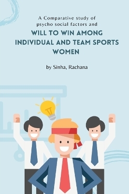 A Comparative study of psycho social factors and will to win among individual and team sports women - Sinha Rachana