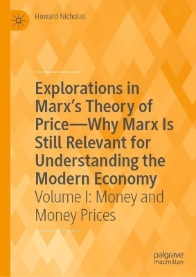 Explorations in Marx's Theory of Price-Why Marx Is Still Relevant for Understanding the Modern Economy - Howard Nicholas