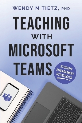 Teaching with Microsoft Teams - Wendy M Tietz
