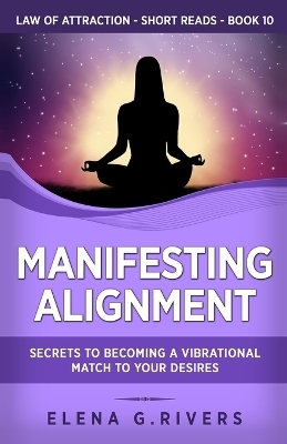 Manifesting Alignment - Elena G Rivers