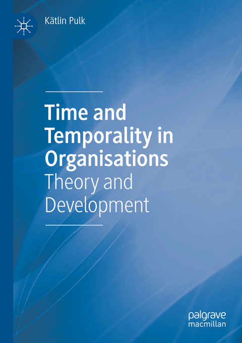 Time and Temporality in Organisations - Kätlin Pulk