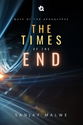 The Times of the End - Sanjay Malwe