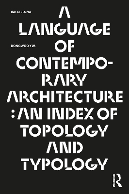 A Language of Contemporary Architecture - Rafael Luna, Dongwoo Yim